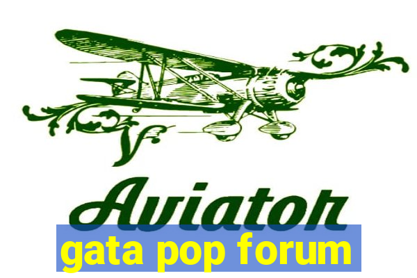 gata pop forum